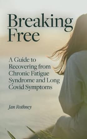 Cover of Breaking Free has a person with long hair facing the ocean. The photo is warm, soft colors. Subtitle is A Guide To Recovering from Chronic Fatigue Syndrome and Long Covid Symptoms.