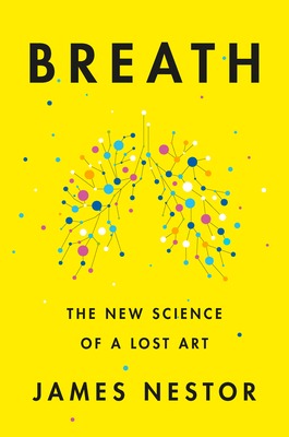 Cover of Breath is a happy yellow. There is an illustration of bright dots connected with lines in the shape of lungs. The subtitle is The New Science of A Lost Art